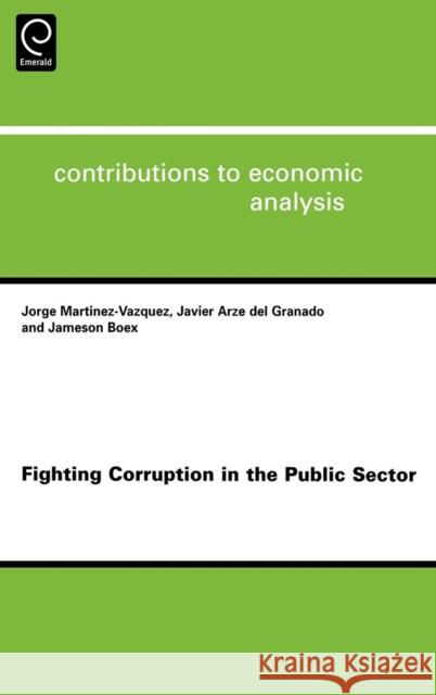 Fighting Corruption in the Public Sector Jorge Martinez-Vazquez, Jameson Boex, Javier Arze Granado 9780444529749 Emerald Publishing Limited