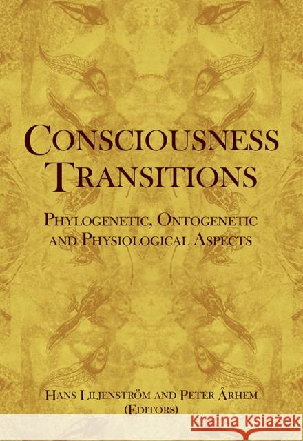 Consciousness Transitions: Phylogenetic, Ontogenetic and Physiological Aspects Liljenström, Hans 9780444529770 Elsevier Science