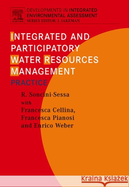 Integrated and Participatory Water Resources Management - Practice: Volume 1b [With DVD ROM] Soncini-Sessa, Rodolfo 9780444530127 Elsevier Science