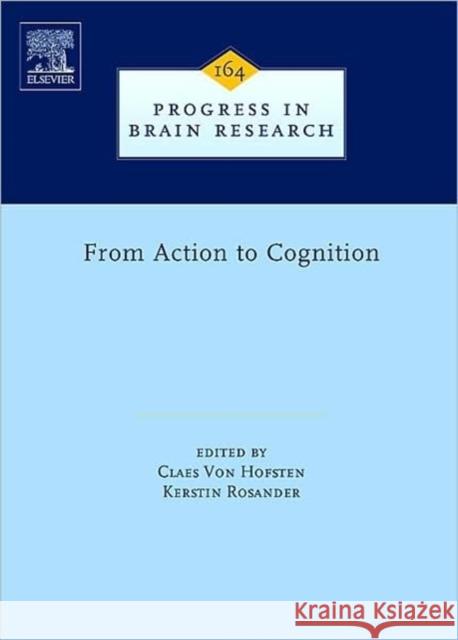 From Action to Cognition: Volume 164 Von Hofsten, Claes 9780444530165 Elsevier Science