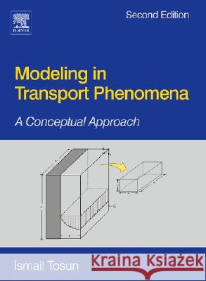 Modeling in Transport Phenomena: A Conceptual Approach Ismail Tosun 9780444530219 Elsevier Science