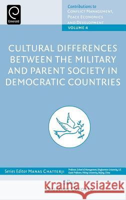 Cultural Differences between the Military and Parent Society in Democratic Countries Giuseppe Caforio, Manas Chatterji (Binghamton University, USA) 9780444530240 Emerald Publishing Limited