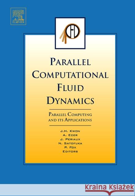 Parallel Computational Fluid Dynamics 2006: Parallel Computing and Its Applications Kwon, Jang-Hyuk 9780444530356 Elsevier Science