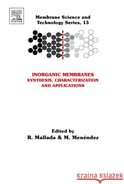 Inorganic Membranes: Synthesis, Characterization and Applications: Volume 13 Mallada, Reyes 9780444530707 Elsevier Science