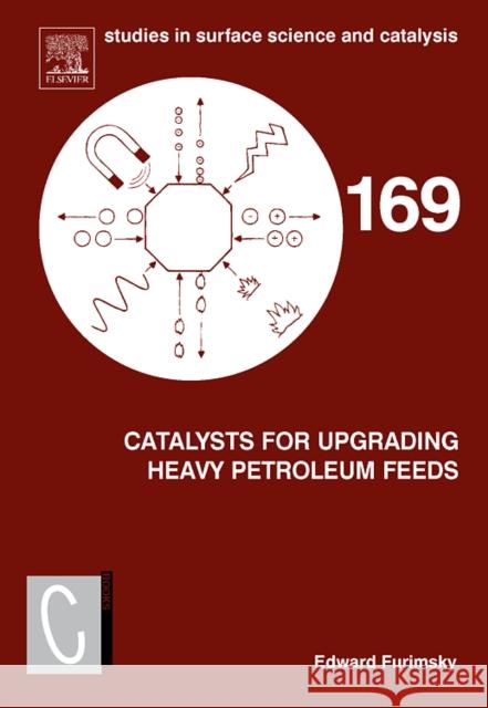 Catalysts for Upgrading Heavy Petroleum Feeds: Volume 169 Furimsky, Edward 9780444530844 Elsevier