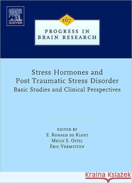 Stress Hormones and Post Traumatic Stress Disorder: Basic Studies and Clinical Perspectives Volume 167 de Kloet, E. Ronald 9780444531407 Elsevier Science