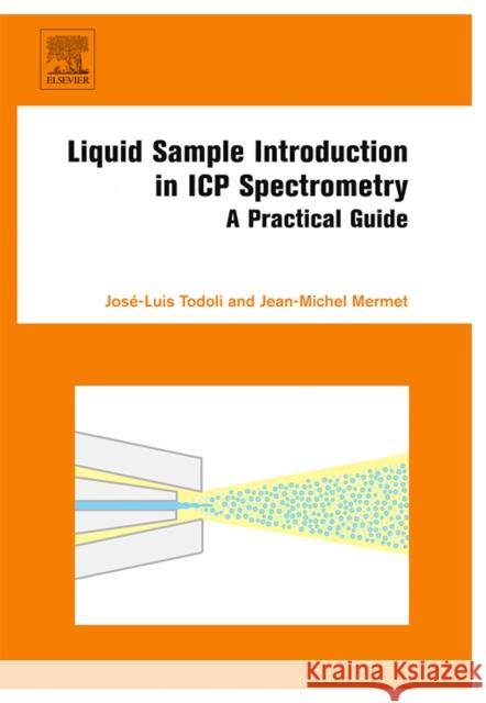 Liquid Sample Introduction in Icp Spectrometry: A Practical Guide Todoli, José-Luis 9780444531421 ELSEVIER SCIENCE & TECHNOLOGY