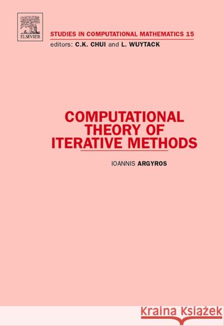 Computational Theory of Iterative Methods: Volume 15 Argyros, Ioannis 9780444531629 Elsevier Science