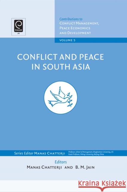 Conflict and Peace in South Asia Manas Chatterji (Binghamton University, USA), B. M. Jain 9780444531766 Emerald Publishing Limited