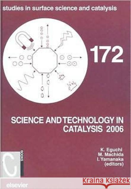 Science and Technology in Catalysis: 5th Tokyo Conference on Advanced Catalytic Science and Technology Volume 172 Eguchi, K. 9780444532022 Elsevier Science