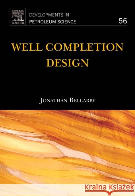 Well Completion Design: Volume 56 Bellarby, Jonathan 9780444532107 Elsevier Science & Technology