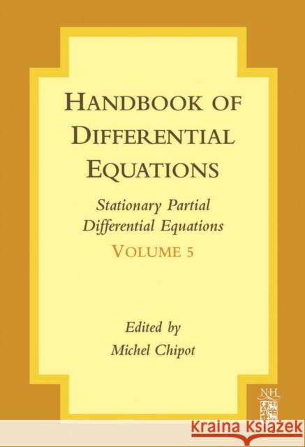 Handbook of Differential Equations: Stationary Partial Differential Equations: Volume 5 Chipot, Michel 9780444532176 Elsevier Science