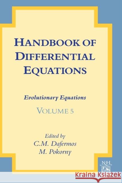 Handbook of Differential Equations: Evolutionary Equations: Volume 5 Dafermos, C. M. 9780444532220 North-Holland