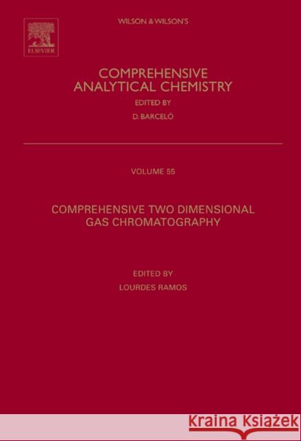 Comprehensive Two Dimensional Gas Chromatography: Volume 55 Ramos, Lourdes 9780444532374