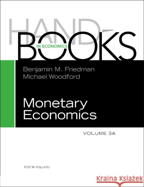 Handbook of Monetary Economics 3a: Volume 3a Friedman, Benjamin M. 9780444532381 North Holland
