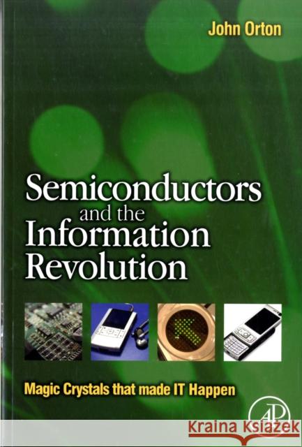 Semiconductors and the Information Revolution: Magic Crystals That Made IT Happen Orton, John W. 9780444532404 ELSEVIER SCIENCE & TECHNOLOGY
