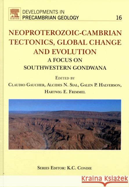 Neoproterozoic-Cambrian Tectonics, Global Change and Evolution: A Focus on South Western Gondwana Volume 16 Gaucher, Claudio 9780444532497 ELSEVIER SCIENCE & TECHNOLOGY