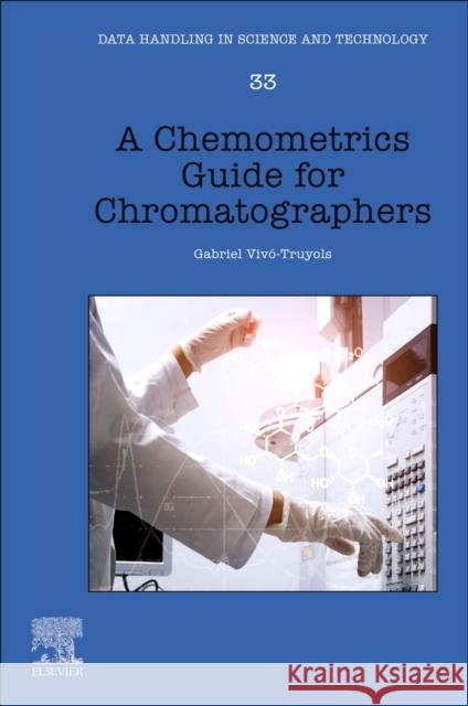 A Chemometrics Guide for Chromatographers Gabriel (University of Amsterdam, The Netherlands) Vivo-Truyols 9780444532510
