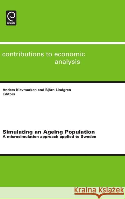 Simulating an Ageing Population: A Microsimulation Approach Applied to Sweden Anders Klevmarken, Björn Lindgren 9780444532534 Emerald Publishing Limited