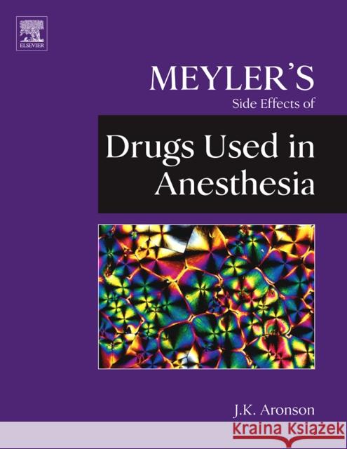Meyler's Side Effects of Drugs Used in Anesthesia Jeffrey K. Aronson 9780444532701 ELSEVIER SCIENCE & TECHNOLOGY