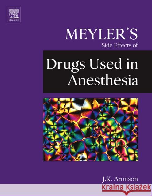 Meyler's Side Effects of Drugs Used in Anesthesia Jeffrey K. Aronson 9780444532701