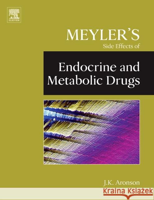 Meyler's Side Effects of Endocrine and Metabolic Drugs Jeffrey K. Aronson 9780444532718 ELSEVIER SCIENCE & TECHNOLOGY