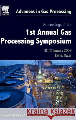 Proceedings of the 1st Annual Gas Processing Symposium: 10-12 January, 2009 - Qatar Hassan E. Alfadala G. V. Rex Reklaitis Mahmoud M. El-Halwagi 9780444532923 Elsevier Science