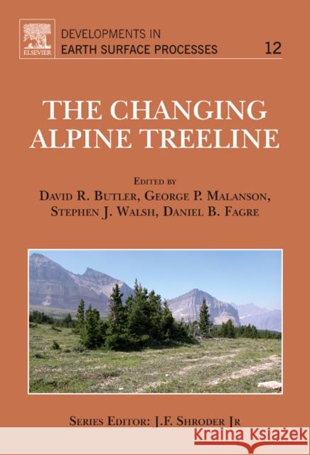 The Changing Alpine Treeline: The Example of Glacier National Park, Mt, USA Volume 12 Butler, David R. 9780444533647 0