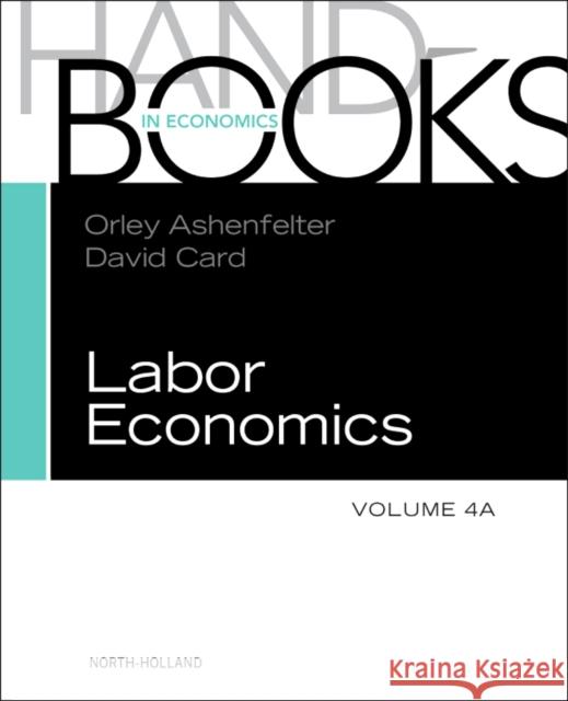 Handbook of Labor Economics: Volume 4a Ashenfelter, Orley 9780444534507