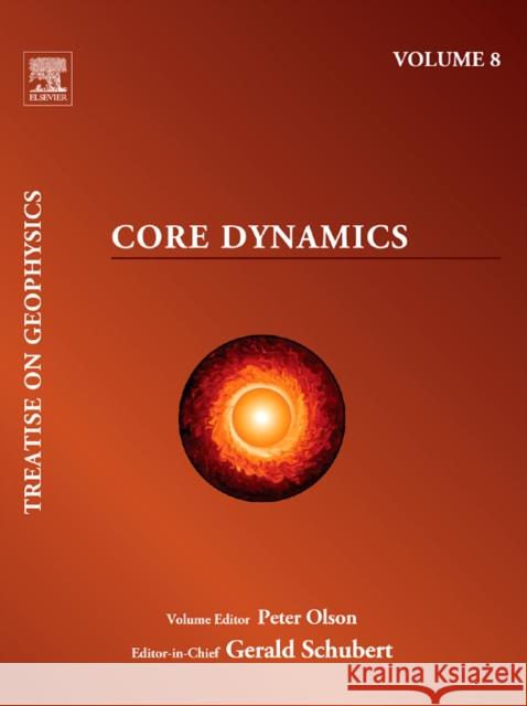 Treatise on Geophysics, Volume 8: Core Dynamics Olson, Peter L. 9780444534576 ELSEVIER SCIENCE & TECHNOLOGY