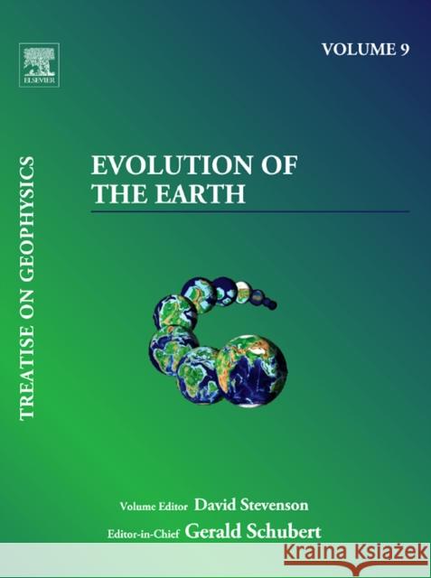 Treatise on Geophysics, Volume 9: Evolution of the Earth Stevenson, David 9780444534644