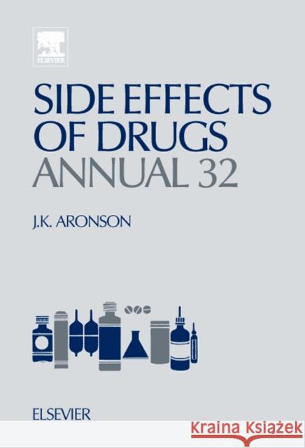 Side Effects of Drugs Annual: A Worldwide Yearly Survey of New Data and Trends in Adverse Drug Reactions Volume 32 Aronson, Jeffrey K. 9780444535504 An Elsevier Title