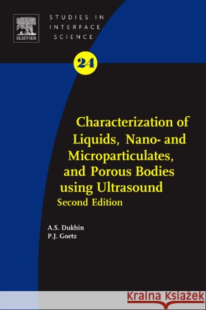 Characterization of Liquids, Nano- And Microparticulates, and Porous Bodies Using Ultrasound: Volume 24 Dukhin, Andrei S. 9780444536211