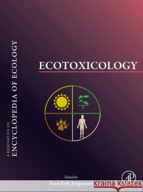 Ecotoxicology: A Derivative of Encyclopedia of Ecology Jorgensen, Erik 9780444536280