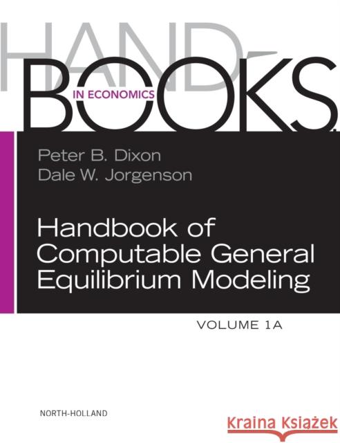 Handbook of Computable General Equilibrium Modeling: Volume 1a Dixon, Peter B. 9780444536341 0
