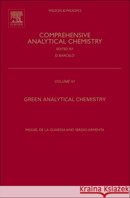 Green Analytical Chemistry: Theory and Practice Volume 57 de la Guardia, Miguel de la 9780444537096