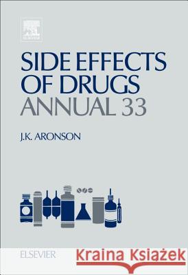 Side Effects of Drugs Annual: A Worldwide Yearly Survey of New Data in Adverse Drug Reactions Volume 33 Aronson, Jeffrey K. 9780444537416 0