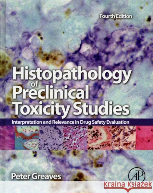 Histopathology of Preclinical Toxicity Studies: Interpretation and Relevance in Drug Safety Evaluation Greaves, Peter 9780444538567 ACADEMIC PRESS