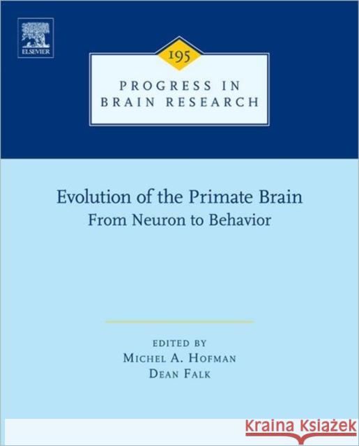 Evolution of the Primate Brain: From Neuron to Behavior Volume 195 Hofman, Michel A. 9780444538604 ELSEVIER SCIENCE