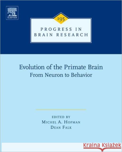 Evolution of the Primate Brain: From Neuron to Behavior Volume 195 Hofman, Michel A. 9780444538604