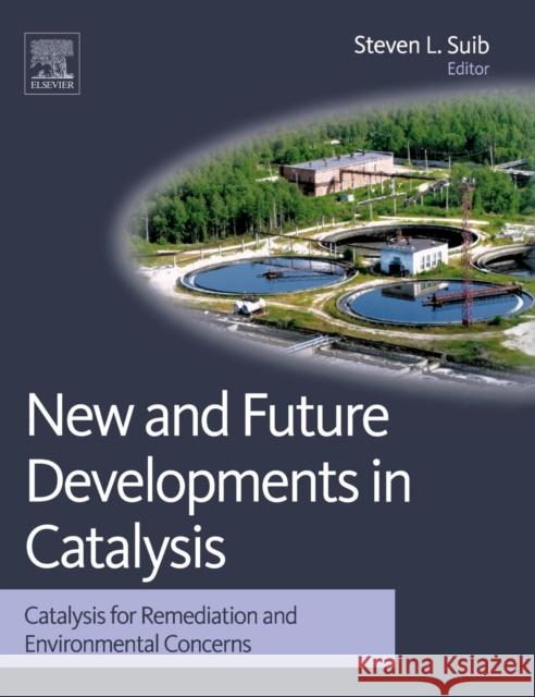 New and Future Developments in Catalysis: Catalysis for Remediation and Environmental Concerns Suib, Steven L. 9780444538703 0