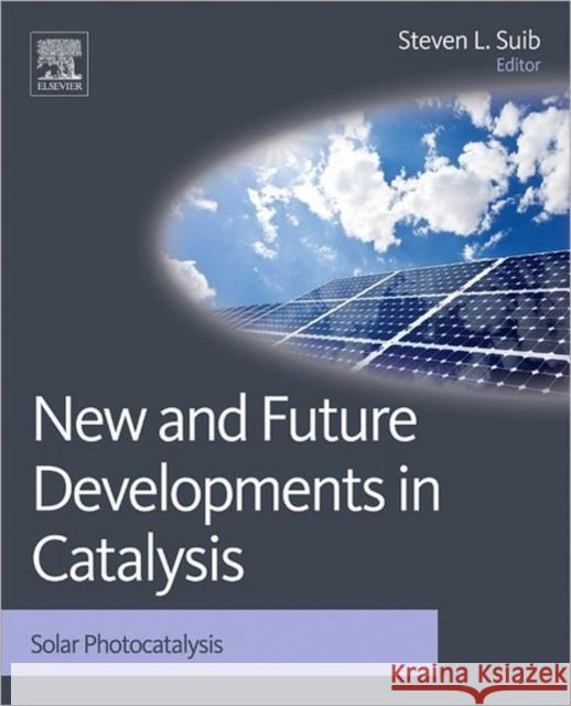 New and Future Developments in Catalysis: Solar Photocatalysis Suib, Steven L. 9780444538727 0