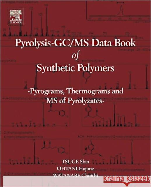 Pyrolysis - Gc/MS Data Book of Synthetic Polymers: Pyrograms, Thermograms and MS of Pyrolyzates Tsuge, Shin 9780444538925 An Elsevier Title