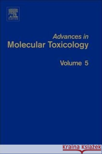 Advances in Molecular Toxicology: Volume 5 James C. Fishbein (Department of Chemistry and Biochemistry, University of Maryland, Baltimore, MD, USA) 9780444562029