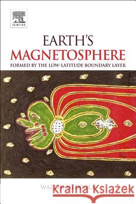 Earth's Magnetosphere: Formed by the Low-Latitude Boundary Layer W. J. Heikkila 9780444562128 Elsevier Science