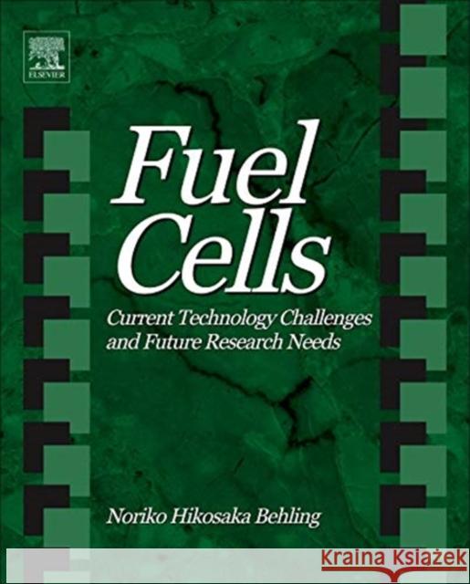 Fuel Cells: Current Technology Challenges and Future Research Needs Noriko Hikosaka Behling 9780444563255