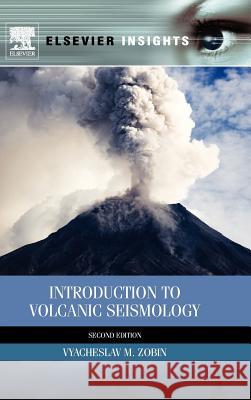 Introduction to Volcanic Seismology Vyacheslav Zobin 9780444563750 