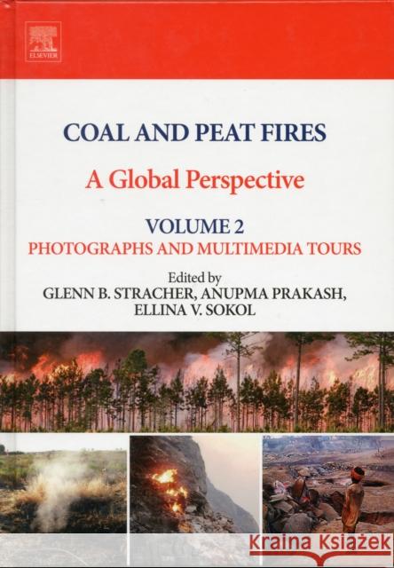 Coal and Peat Fires: A Global Perspective: Volume 2: Photographs and Multimedia Tours Stracher, Glenn B. 9780444594129 Elsevier