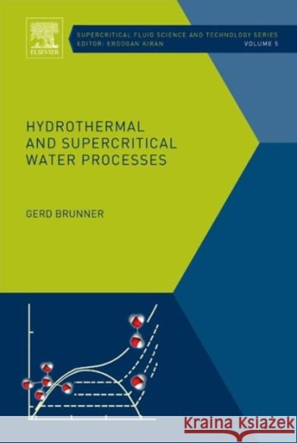 Hydrothermal and Supercritical Water Processes: Volume 5 Brunner, Gerd 9780444594136