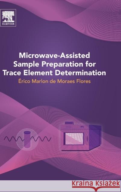 Microwave-Assisted Sample Preparation for Trace Element Determination Erico Marlon Moraes Flores 9780444594204 0